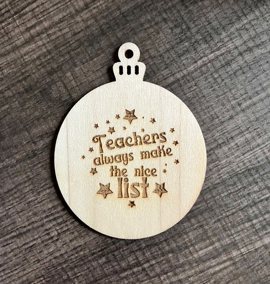 Teachers Make the Nice List Wooden Ornament